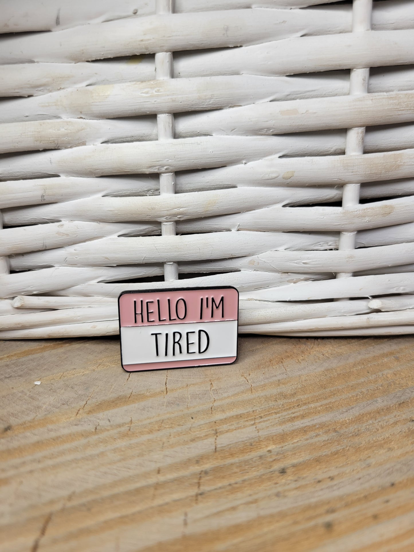 "Hello, I'm Tired" Name Tag Pin