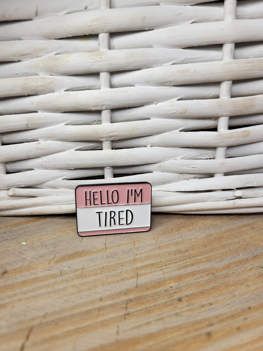 "Hello, I'm Tired" Name Tag Pin